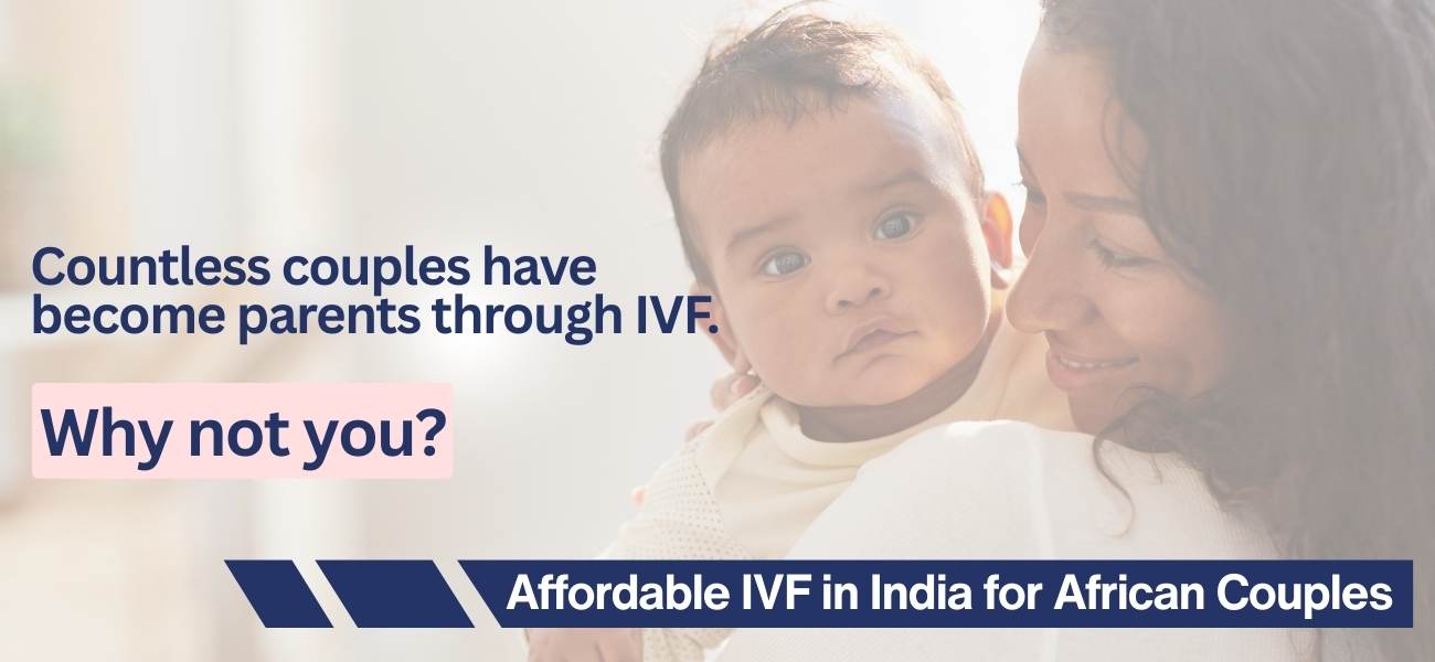 Pahlajanis’ IVF Center in India - Start Your IVF Journey from Africa to India | Pahlajanis IVF in India for African Couples